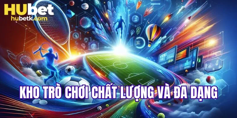 Kho trò chơi chất lượng và đa dạng